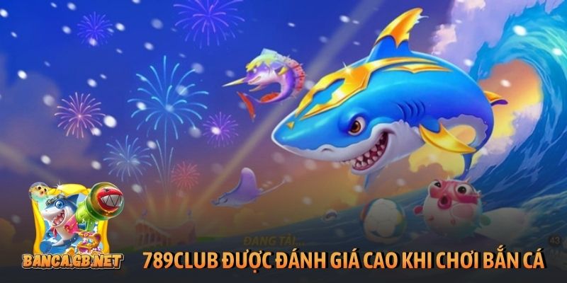 789Club - Review sân chơi bắn cá đáng trải nghiệm nhất 4 789Club được đánh giá cao khi chơi bắn cá đổi thưởng