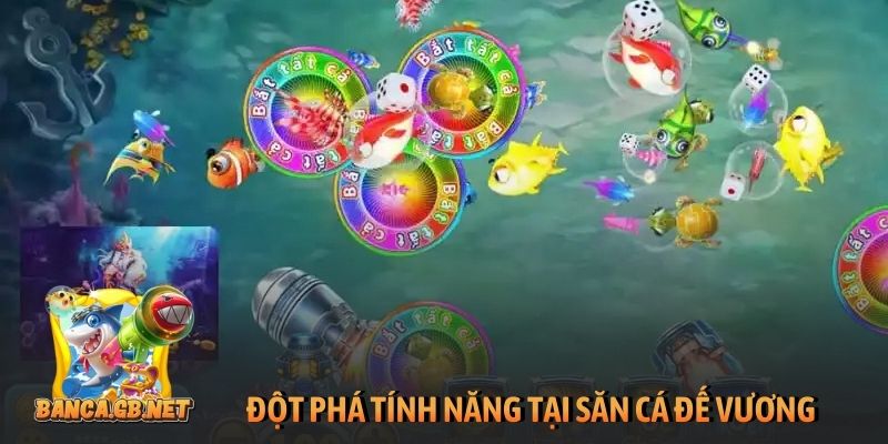 Bắn cá Đế Vương - Hành trình chinh phục vương quốc biển sâu 5 Đột phá tính năng tại săn cá Đế Vương