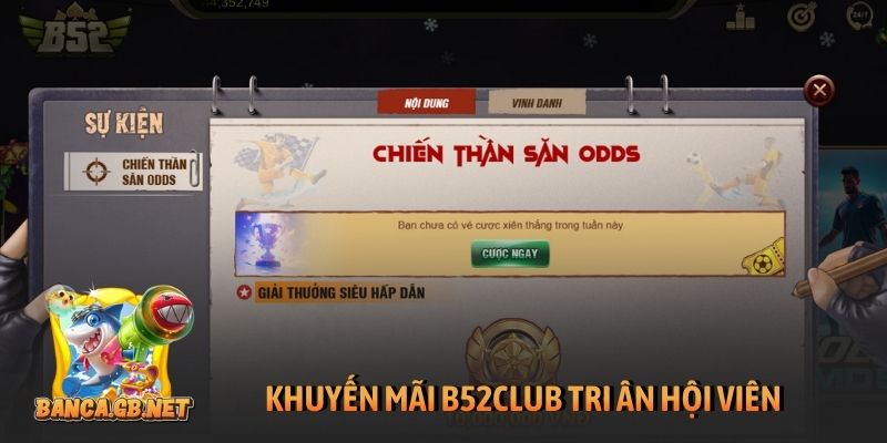 Khuyến mãi B52club để trải nghiệm cược thêm thăng hoa 4 Khuyến mãi B52club tri ân hội viên
