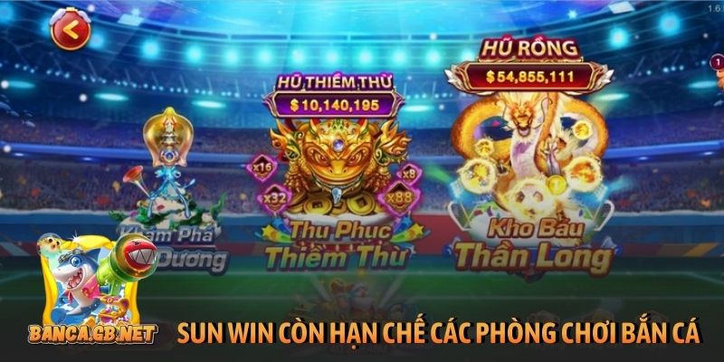 Sunwin - Đánh giá cổng game khách quan từ người chơi 6 Sun Win vẫn còn hạn chế các phòng chơi bắn cá