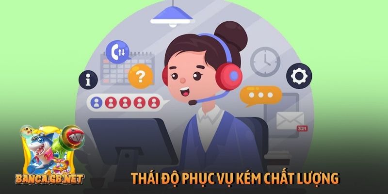 Game bắn cá lừa đảo cách nhận biết và mẹo chơi hiệu quả 4 Thái độ phục vụ kém chất lượng